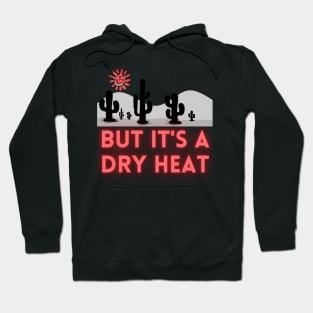 But it's a Dry Heat - Lifes Inspirational Quotes Hoodie